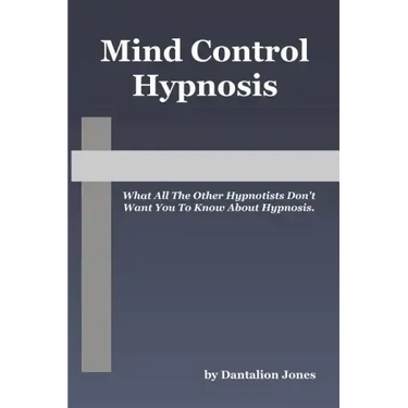 Mind Control Hypnosis: What All The Other Hypnotists Don't Want You To Know About Hypnosis