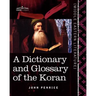 A Dictionary and Glossary of the Koran: With Copious Grammatical References and Explanations of the Text