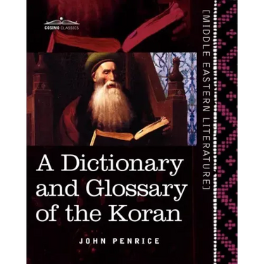 A Dictionary and Glossary of the Koran: With Copious Grammatical References and Explanations of the Text