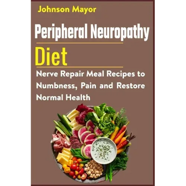 Peripheral Neuropathy Diet: Nerve Repair Meal Recipes to Numbness, Pain and Restore Normal Health