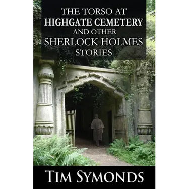 The Torso At Highgate Cemetery and other Sherlock Holmes Stories