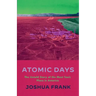 Atomic Days: The Untold Story of the Most Toxic Place in America