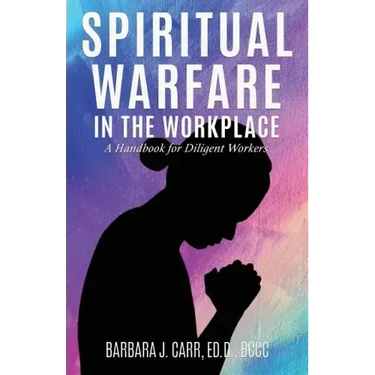 Spiritual Warfare in the Workplace: A Handbook for Diligent Workers