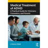 Medical Treatment of ADHD: A Practical Guide for Clinicians, Counselors, and Parents