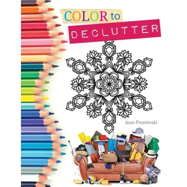 Color to Declutter: A Thoughtful Collection of Unique Designs That Will Help Bring Your Inner and Outer Worlds into Alignment