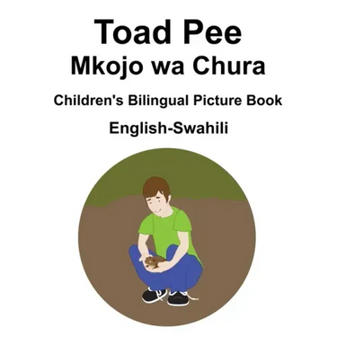 English-Swahili Toad Pee/Mkojo wa Chura Children's Bilingual Picture Book