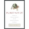 In, But Not of: A Guide to Christian Ambition and the Desire to Influence the World