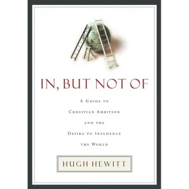 In, But Not of: A Guide to Christian Ambition and the Desire to Influence the World