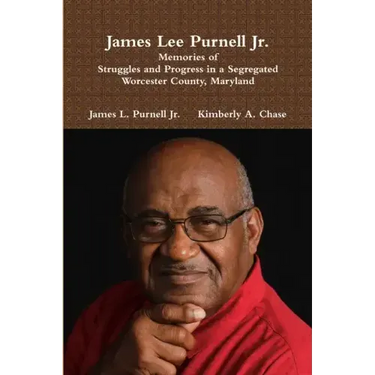 James Lee Purnell Jr.: Memories of Struggles and Progress in a Segregated Worcester County, Maryland