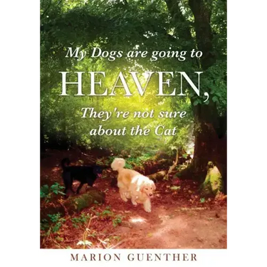 My Dogs are going to Heaven, They're not sure about the Cat