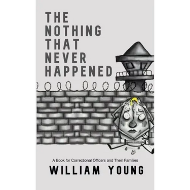 The Nothing That Never Happened: A Collection of Stories for Correctional Officers and Their Families