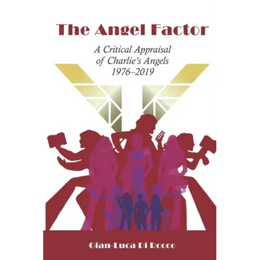 The Angel Factor: A Critical Appraisal of Charlie's Angels 1976-2019