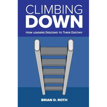 Climbing Down: How Leaders Descend to Their Destiny