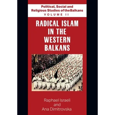 Political, Social and Religious Studies of the Balkans - Volume II - Radical Islam in the Western Balkans