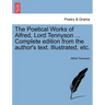 The Poetical Works of Alfred, Lord Tennyson ... Complete edition from the author's text. Illustrated, etc.