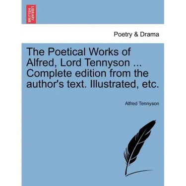 The Poetical Works of Alfred, Lord Tennyson ... Complete edition from the author's text. Illustrated, etc.