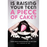 Is Raising Your Teen a Piece of Cake?: Expert Advice for Navigating the Teen Years