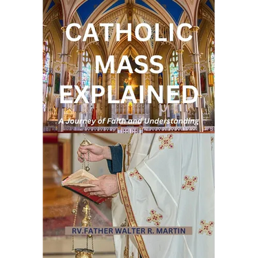 Catholic Mass Explained: A Journey of Faith and Understanding