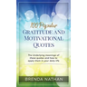 100 Popular Gratitude and Motivational Quotes: The Underlying Meanings of These Quotes and How to Apply Them in Your Daily Life