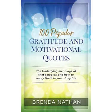 100 Popular Gratitude and Motivational Quotes: The Underlying Meanings of These Quotes and How to Apply Them in Your Daily Life