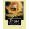 The king in yellow (1895). By: Robert W. Chambers: The King in Yellow is a book of short stories, Genre: Decadent literature, horror, supernatural