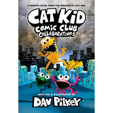 Cat Kid Comic Club: Collaborations: A Graphic Novel (Cat Kid Comic Club #4): From the Creator of Dog Man