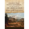 Zebulon Pike, Thomas Jefferson, and the Opening the of American West
