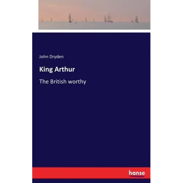 King Arthur: The British worthy