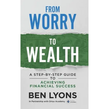 From Worry to Wealth: A Step-By-Step Guide to Achieving Financial Success