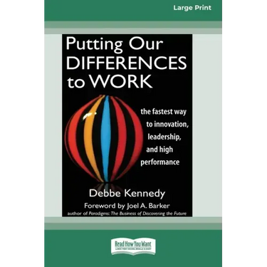 Putting Our Differences to Work: The Fastest Way to Innovation, Leadership, and High Performance (16pt Large Print Edition)
