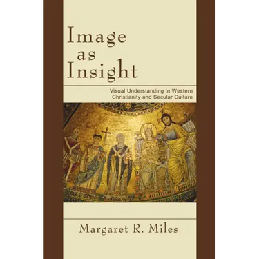 Image as Insight: Visual Understanding in Western Christianity and Secular Culture