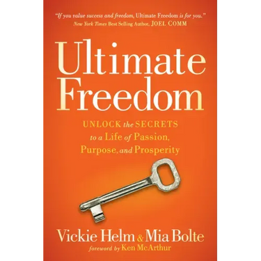 Ultimate Freedom: Unlock the Secrets to a Life of Passion, Purpose, and Prosperity