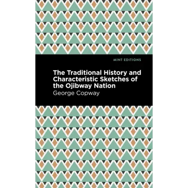 The Traditional History and Characteristic Sketches of the Ojibway Nation