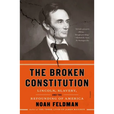The Broken Constitution: Lincoln, Slavery, and the Refounding of America