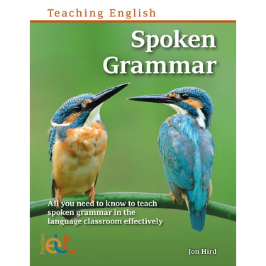 Spoken Grammar: All you need to know to teach spoken grammar in the language classroom effectively