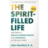 The Spirit-Filled Life: Restoring a Biblical Understanding and Experience of the Holy Spirit