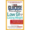 The New Glucose Revolution Low GI Guide to Losing Weight: The Only Authoritative Guide to Weight Loss Using the Glycemic Index