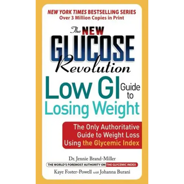 The New Glucose Revolution Low GI Guide to Losing Weight: The Only Authoritative Guide to Weight Loss Using the Glycemic Index