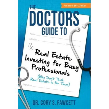 The Doctors Guide to Real Estate Investing for Busy Professionals