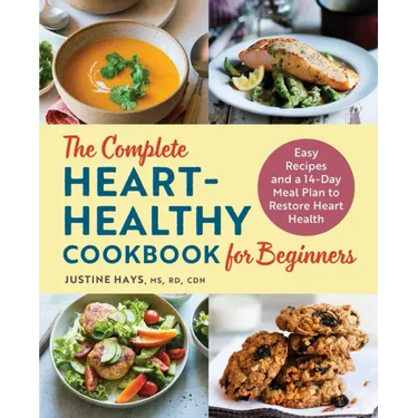 The Complete Heart-Healthy Cookbook for Beginners: Easy Recipes and a 14-Day Meal Plan to Restore Heart Health