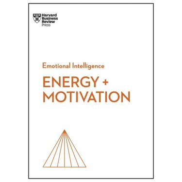 Energy + Motivation (HBR Emotional Intelligence Series)
