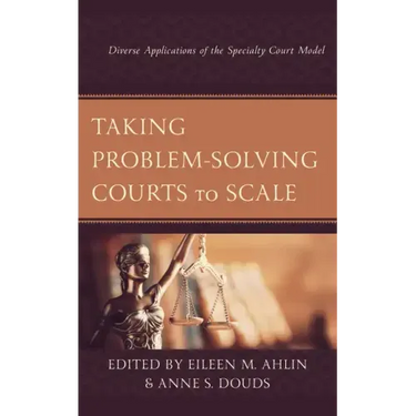Taking Problem-Solving Courts to Scale: Diverse Applications of the Specialty Court Model