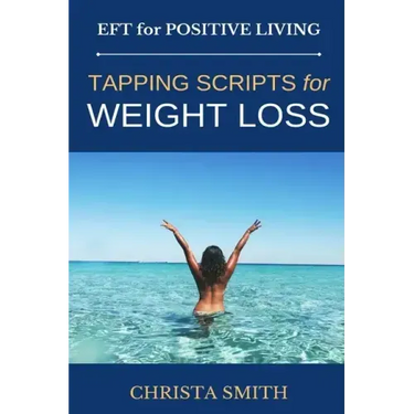 EFT for Positive Living: Tapping Scripts for Weight Loss