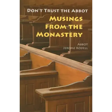Don't Trust the Abbot: Musings from the Monastery