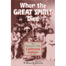 When the Great Spirit Died: The Destruction of the California Indians 1850-1860