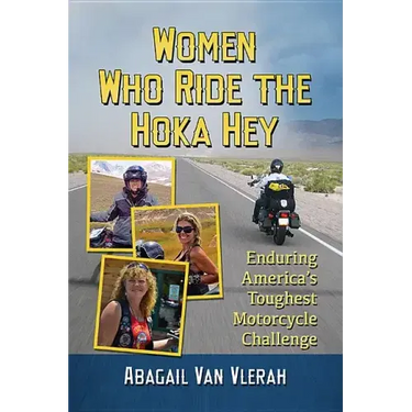 Women Who Ride the Hoka Hey: Enduring America's Toughest Motorcycle Challenge