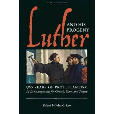 Luther and His Progeny: 500 Years of Protestantism and Its Consequences for Church, State, and Society
