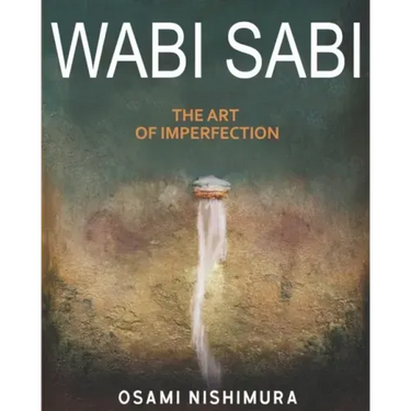 Wabi Sabi The Art of Imperfection: Discover the traditional Japanese Aesthetics and Learn How to Enjoy the Beauty of Imperfection and Live a Wabi-Sabi