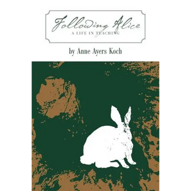 Following Alice: A Life in Teaching