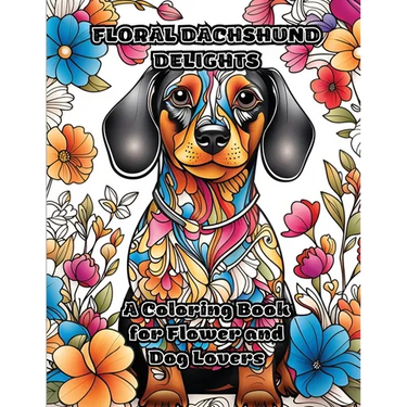 Floral Dachshund Delights: A Coloring Book for Flower and Dog Lovers